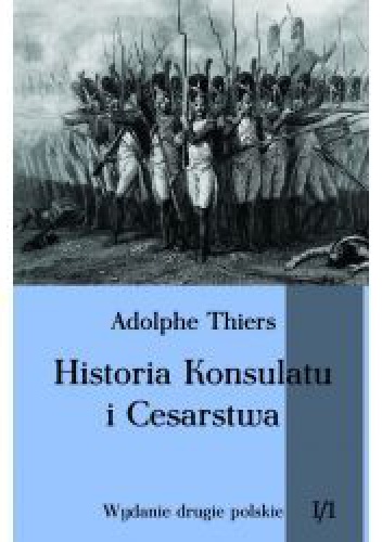 Okładka: Louis Adolphe Thiers - Historia Konsulatu i Cesarstwa. Tom I, część 1
