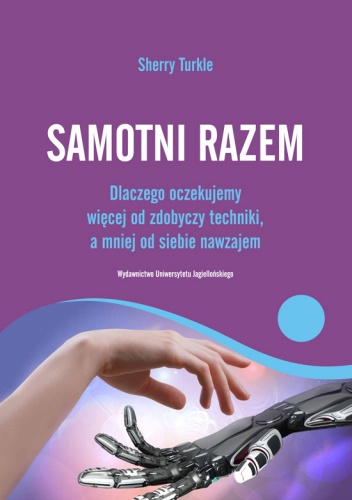 Okładka: Sherry Turkle - Samotni razem: dlaczego oczekujemy więcej od zdobyczy techniki a mniej od siebie nawzajem