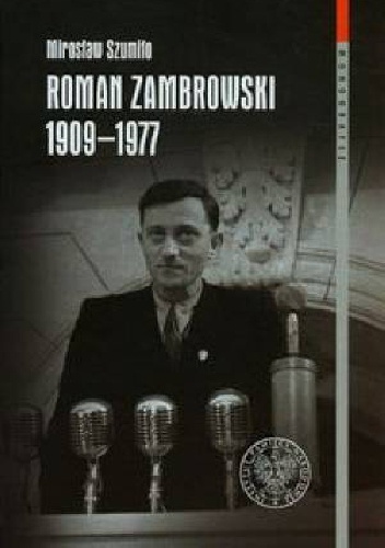 Okładka: Mirosław Szumiło - Roman Zambrowski 1909-1977. Studium z dziejów elity komunistycznej w Polsce.
