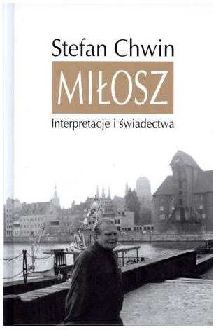 Okładka: Stefan Chwin - Miłosz. Interpretacje i świadectwa