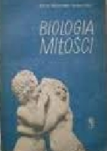 Okładka: Erich Schindel - Biologia miłości. Popularny zarys fizjologii, biologii i socjologii życia płciowego.