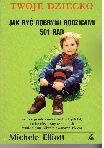 Okładka: Michele Elliott - Twoje dziecko.Jak być dobrymi rodzicami 501 rad