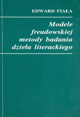 Okładka: Edward Fiała - Modele freudowskiej metody badania dzieła literackiego