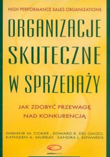 Okładka: Darlene M. Coker - Organizacje skuteczne w sprzedaży. Jak zdobyć przewagę nad k