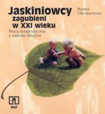 Okładka: Hanna Olechnowicz - Jaskiniowcy zagubieni w XXI wieku. Praca terapeutyczna z małymi dziećmi