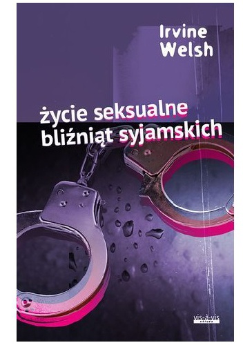 Okładka: Irvine Welsh - Życie seksualne bliźniąt syjamskich