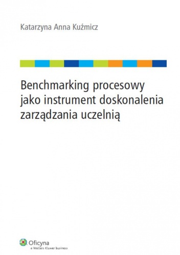 Okładka: Anna Kuźmicz Katarzyna - Benchmarking procesowy jako instrument doskonalenia zarządzania uczelnią