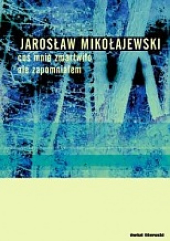 Okładka: Jarosław Mikołajewski - Coś mnie zmartwiło ale zapomniałem
