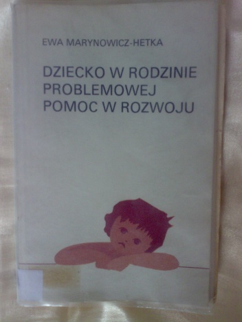 Okładka: Ewa Marynowicz-Hetka - Dziecko w rodzinie problemowej. Pomoc w rozwoju