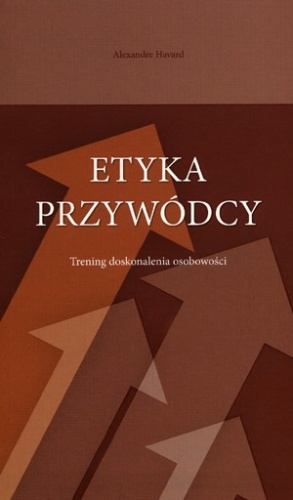 Okładka: Alexandre Havard - Etyka przywódcy. Trening doskonalenia osobowości