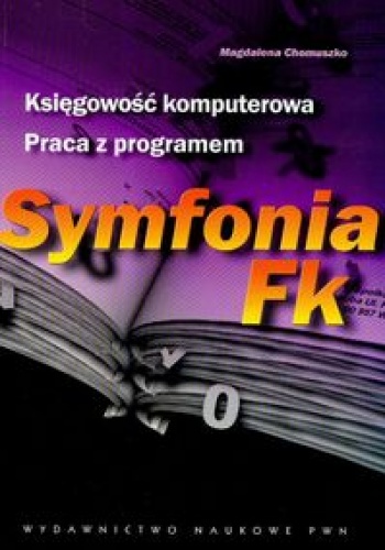 Okładka: Magdalena Chomuszko - Księgowość komputerowa. Praca z programen Symfonia Fk
