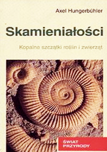 Okładka: Axel Hungerbühler - Skamieniałości. Kopalne szczątki roślin i zwierząt