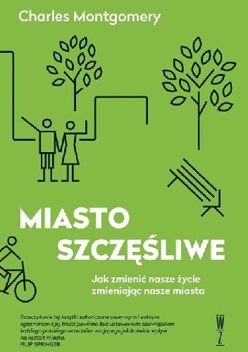 Okładka: Charles Montgomery - Miasto szczęśliwe. Jak zmienić nasze życie, zmieniając nasze miasta