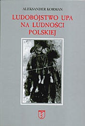 Okładka: Aleksander Korman - Ludobójstwo UPA na ludności polskiej