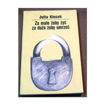 Okładka: Julia Kłusek - Za mało żeby żyć, za dużo żeby umrzeć