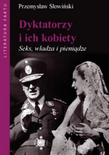 Okładka: Przemysław Słowiński - Dyktatorzy i ich kobiety. Seks, władza i pieniądze