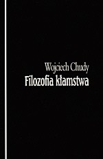 Okładka: Wojciech Chudy - Filozofia kłamstwa : kłamstwo jako fenomen zła w świecie osób i społeczeństw