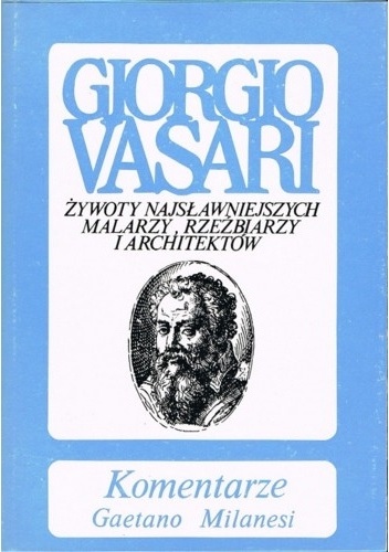 Okładka: Gaetano Milanesi - Komentarze do "Żywotów" Giorgia Vasariego