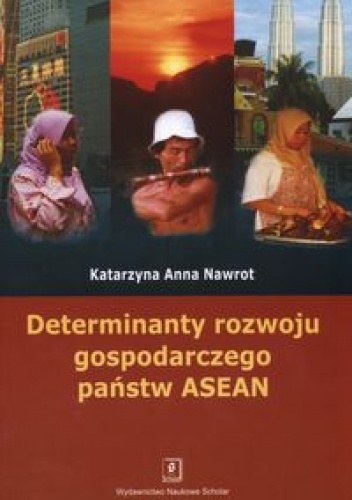 Okładka: Katarzyna Nawrot - Determinanty rozwoju gospodarczego państw ASEAN