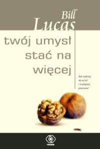 Okładka: Bill Lucas - Twój umysł stać na więcej