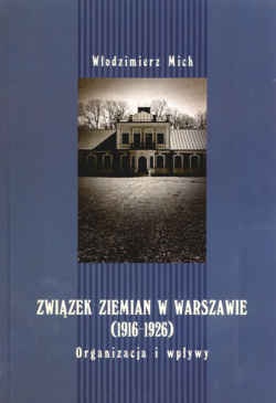 Okładka: Włodzimierz Mich - Związek ziemian w Warszawie (1916-1926). Organizacja i wpływy