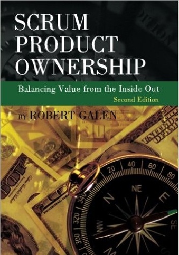 Okładka: Robert Galen - Scrum Product Ownership: Balancing Value from the Inside Out