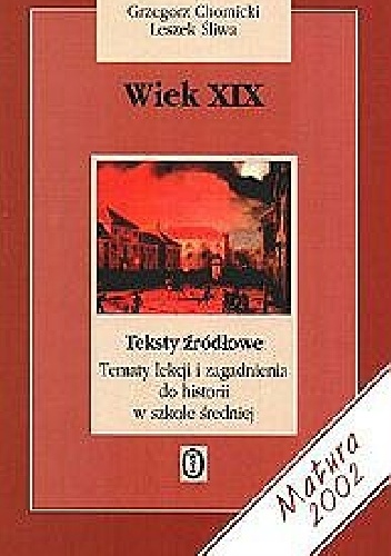 Okładka:  - Wiek XIX. Teksty źródłowe. Tematy lekcji i zagadnienia do historii w szkole średniej
