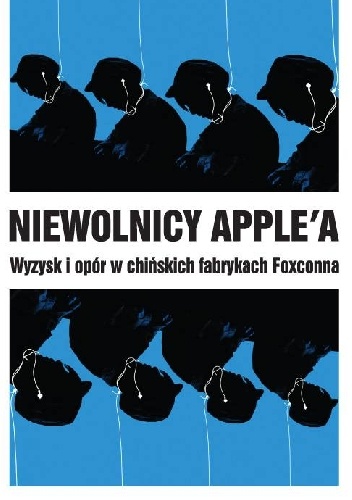 Okładka:  - Niewolnicy Apple'a. Wyzysk i opór w chińskich fabrykach Foxconna.
