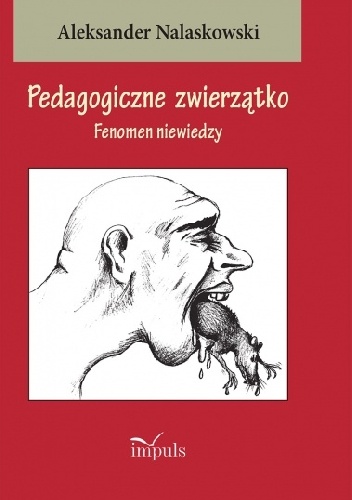 Okładka: Aleksander Nalaskowski - Pedagogiczne zwierzątko Fenomen niewiedzy