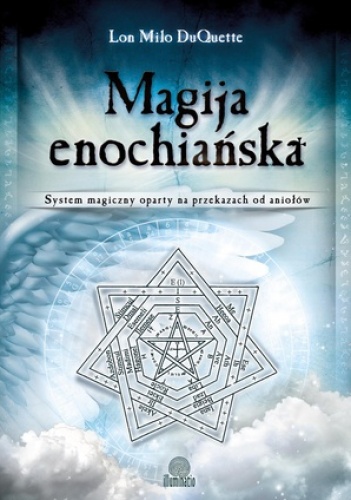 Okładka: Lon Milo DuQuette - Magija enochiańska. System magiczny oparty na przekazach od aniołów