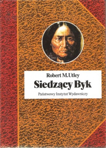 Okładka: Robert M. Utley - Siedzący Byk. Włócznia i tarcza