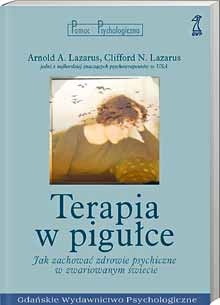 Okładka: Arnold A. Lazarus - Terapia w pigułce. Jak zachować zdrowie psychiczne w zwariowanym świecie