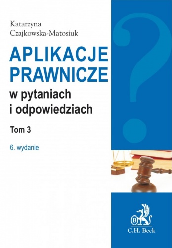 Okładka: Katarzyna Czajkowska-Matosiuk - Aplikacje prawnicze w pytaniach i odpowiedziach t.3