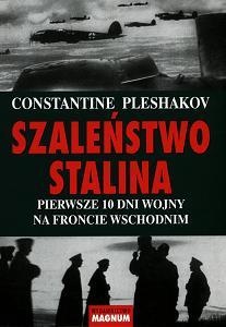 Okładka:  Constantine Pleshakov - Szaleństwo Stalina: Pierwsze 10 dni wojny na froncie wschodnim