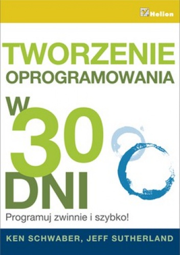 Okładka: Ken Schwaber - Tworzenie oprogramowania 30 dni. Programuj zwinnie i szybko!