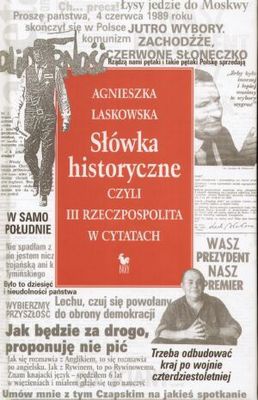 Okładka: Agnieszka Laskowska - Słówka historyczne, czyli III Rzeczpospolita w cytatach