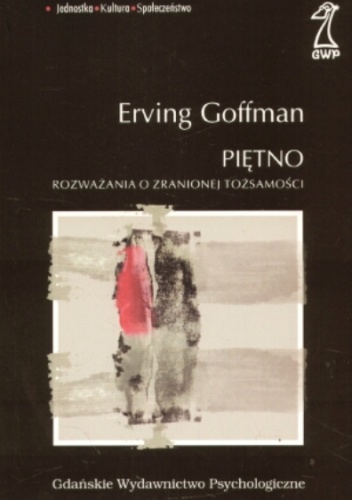 Okładka: Erving Goffman - PIĘTNO. Rozważania o zranionej tożsamości