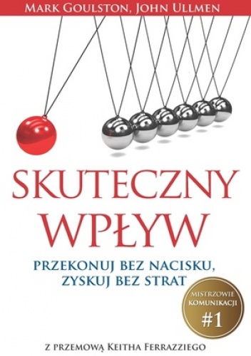 Okładka: Mark Goulston - Skuteczny wpływ. Przekonuj bez nacisku, zyskuj bez strat