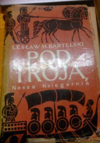 Okładka: Lesław M. Bartelski - Pod Troją, na podstawie Iliady Homera