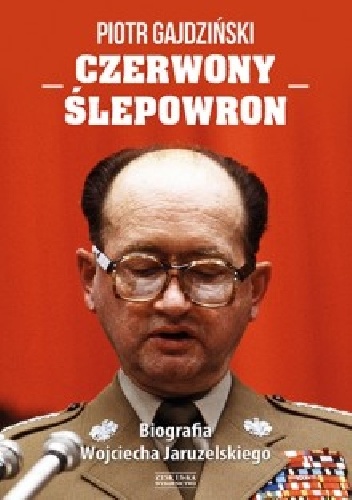 Okładka: Piotr Gajdziński - Czerwony Ślepowron. Biografia Wojciecha Jaruzelskiego