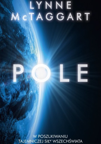 Okładka: Lynne McTaggart - Pole. W poszukiwaniu tajemniczej siły wszechświata