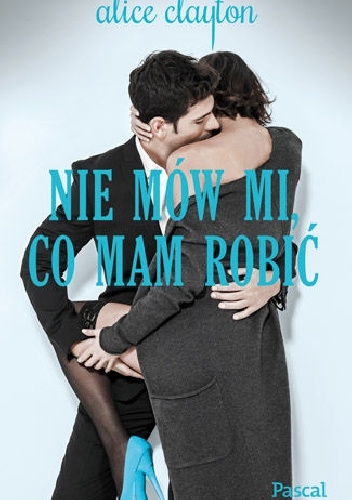 Okładka: Alice Clayton - Nie mów mi co mam robić