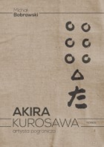 Okładka: Michał Bobrowski - Akira Kurosawa. Artysta pogranicza