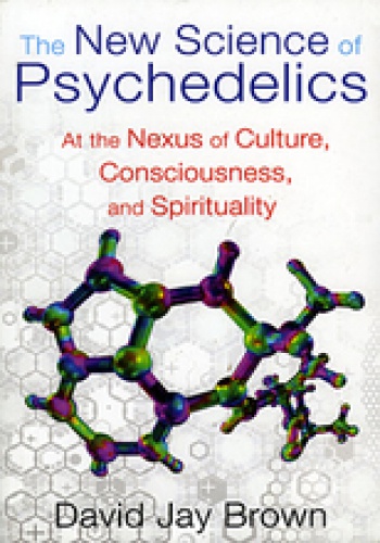 Okładka: David Jay Brown - The New Science of Psychedelics. At the Nexus of Culture, Consciousness, and Sprirituality