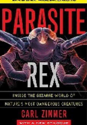 Okładka: Carl Zimmer - Parasite Rex. Inside the Bizarre World of Nature's Most Dangerous Creatures