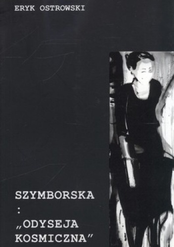 Okładka: Eryk Ostrowski - Szymborska: Odyseja kosmiczna