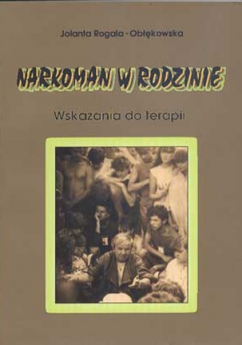 Okładka: Jolanta Rogala-Obłękowska - Narkoman w rodzinie. Wskazania do terapii