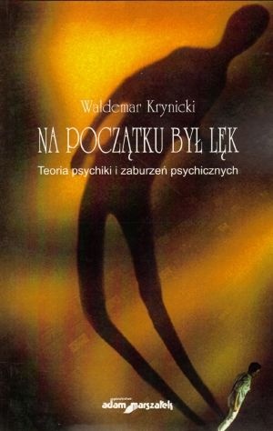 Okładka: Waldemar Krynicki - Na początku był lęk. Teoria psychiki i zaburzeń psychicznych