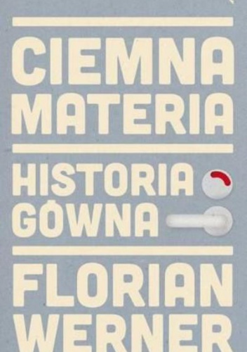 Okładka: Florian Werner - Ciemna materia. Historia gówna