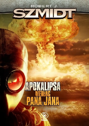 Okładka: Robert J. Szmidt - Apokalipsa według Pana Jana